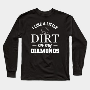 Baseball Softball - I like a little dirt on my diamonds Long Sleeve T-Shirt